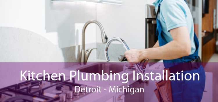 Kitchen Plumbing Installation Detroit - Michigan
