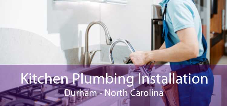 Kitchen Plumbing Installation Durham - North Carolina
