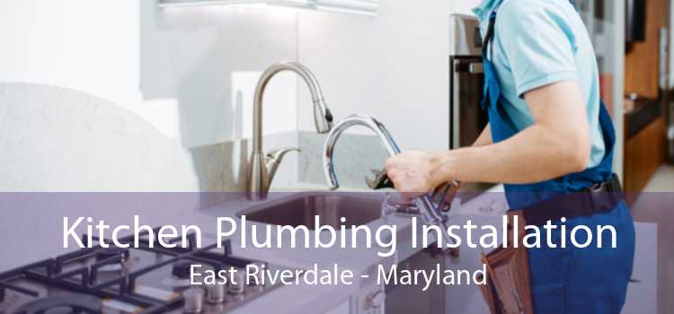 Kitchen Plumbing Installation East Riverdale - Maryland