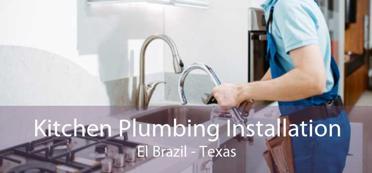 Kitchen Plumbing Installation El Brazil - Texas