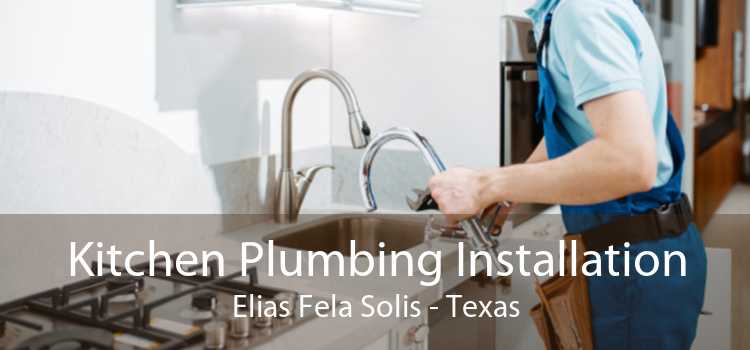 Kitchen Plumbing Installation Elias Fela Solis - Texas