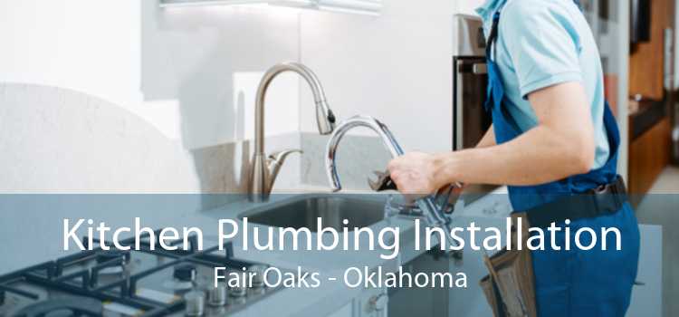 Kitchen Plumbing Installation Fair Oaks - Oklahoma