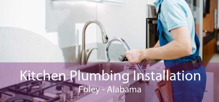 Kitchen Plumbing Installation Foley - Alabama