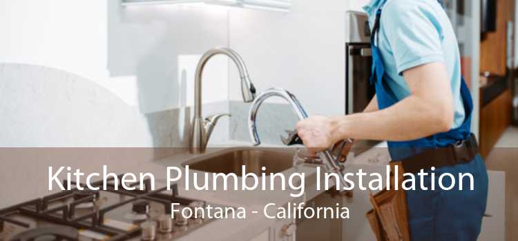Kitchen Plumbing Installation Fontana - California