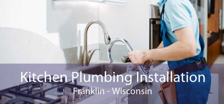 Kitchen Plumbing Installation Franklin - Wisconsin