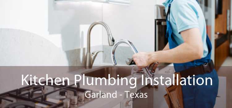 Kitchen Plumbing Installation Garland - Texas
