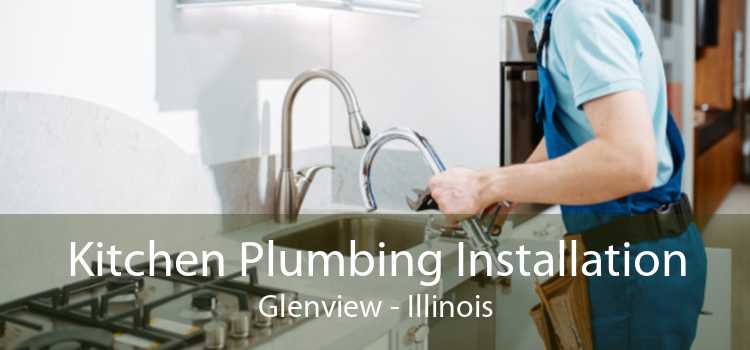 Kitchen Plumbing Installation Glenview - Illinois