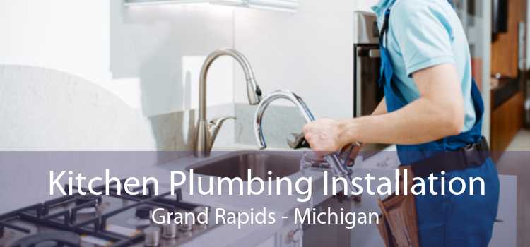 Kitchen Plumbing Installation Grand Rapids - Michigan