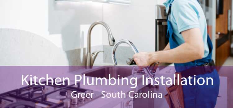 Kitchen Plumbing Installation Greer - South Carolina
