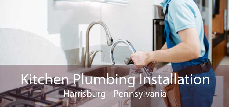 Kitchen Plumbing Installation Harrisburg - Pennsylvania