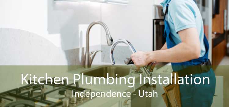 Kitchen Plumbing Installation Independence - Utah