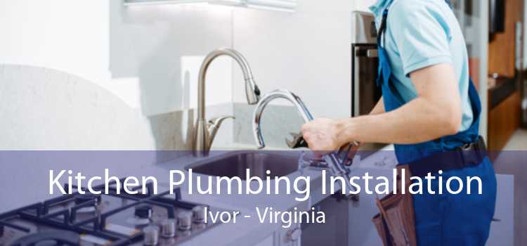 Kitchen Plumbing Installation Ivor - Virginia
