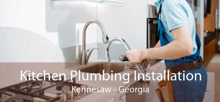 Kitchen Plumbing Installation Kennesaw - Georgia