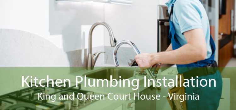 Kitchen Plumbing Installation King and Queen Court House - Virginia