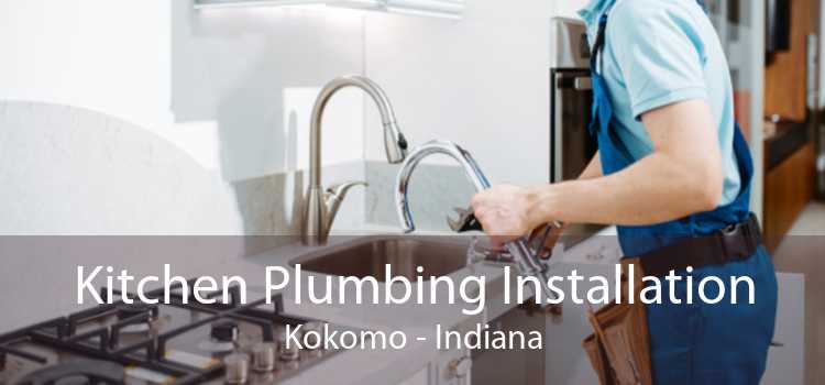 Kitchen Plumbing Installation Kokomo - Indiana