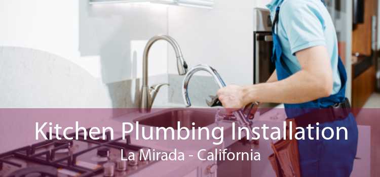 Kitchen Plumbing Installation La Mirada - California