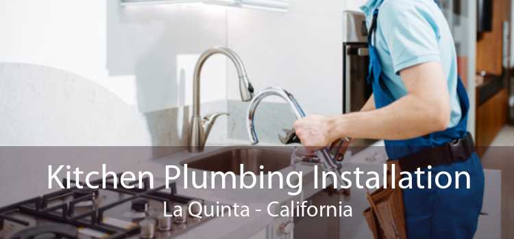 Kitchen Plumbing Installation La Quinta - California