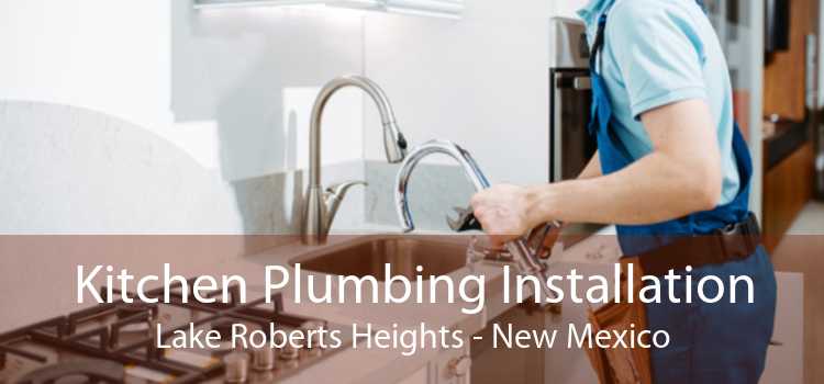Kitchen Plumbing Installation Lake Roberts Heights - New Mexico
