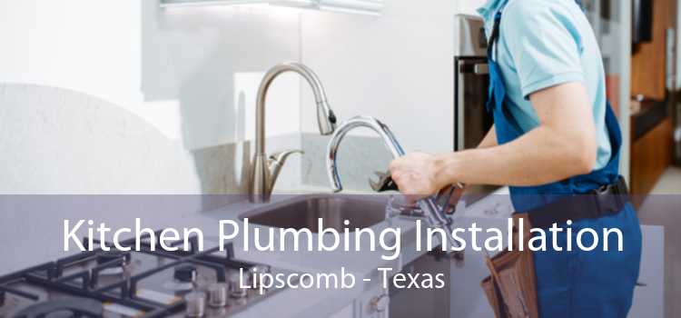 Kitchen Plumbing Installation Lipscomb - Texas