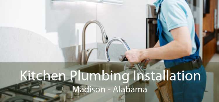 Kitchen Plumbing Installation Madison - Alabama