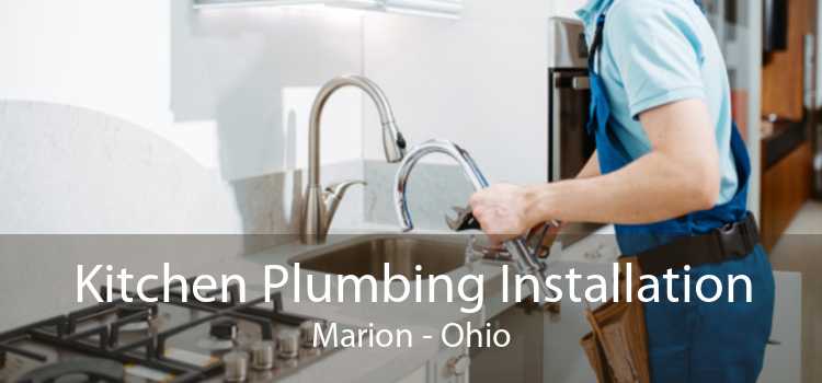 Kitchen Plumbing Installation Marion - Ohio