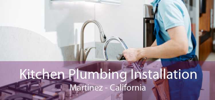 Kitchen Plumbing Installation Martinez - California