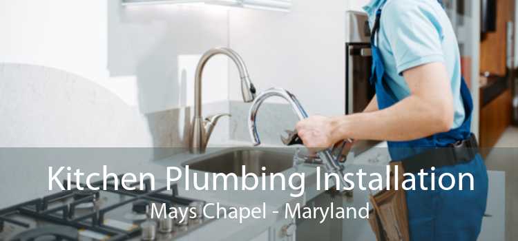 Kitchen Plumbing Installation Mays Chapel - Maryland