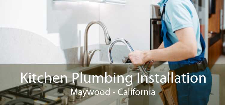 Kitchen Plumbing Installation Maywood - California