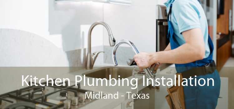Kitchen Plumbing Installation Midland - Texas