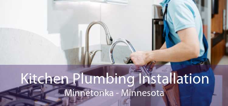 Kitchen Plumbing Installation Minnetonka - Minnesota