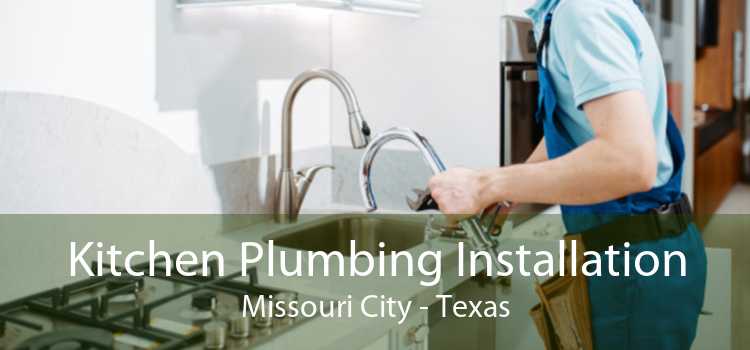 Kitchen Plumbing Installation Missouri City - Texas