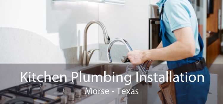 Kitchen Plumbing Installation Morse - Texas