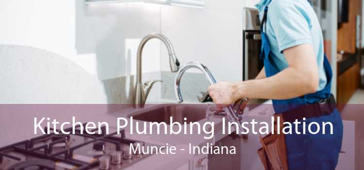 Kitchen Plumbing Installation Muncie - Indiana