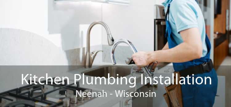 Kitchen Plumbing Installation Neenah - Wisconsin