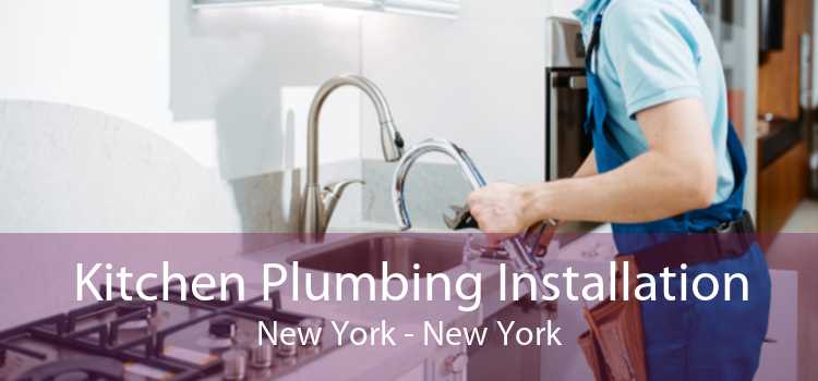 Kitchen Plumbing Installation New York - New York