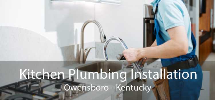 Kitchen Plumbing Installation Owensboro - Kentucky