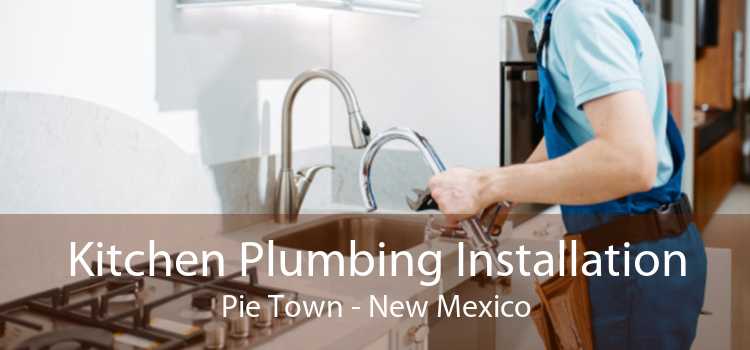Kitchen Plumbing Installation Pie Town - New Mexico