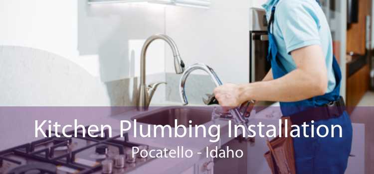 Kitchen Plumbing Installation Pocatello - Idaho