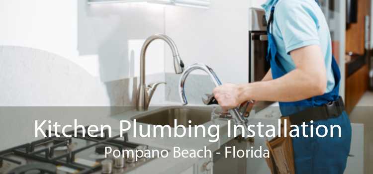 Kitchen Plumbing Installation Pompano Beach - Florida