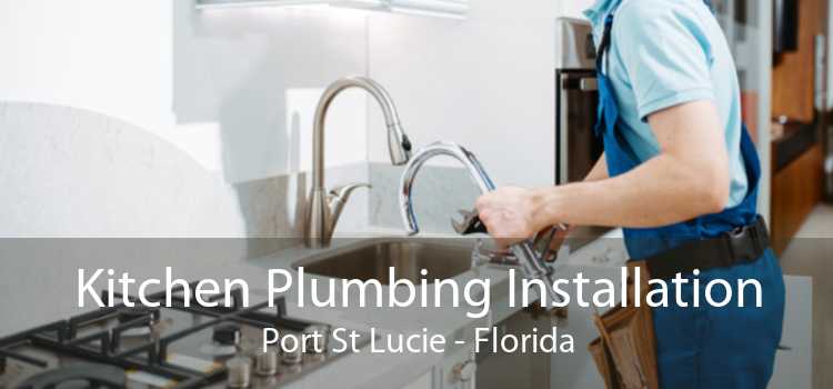 Kitchen Plumbing Installation Port St Lucie - Florida