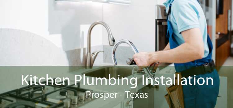 Kitchen Plumbing Installation Prosper - Texas