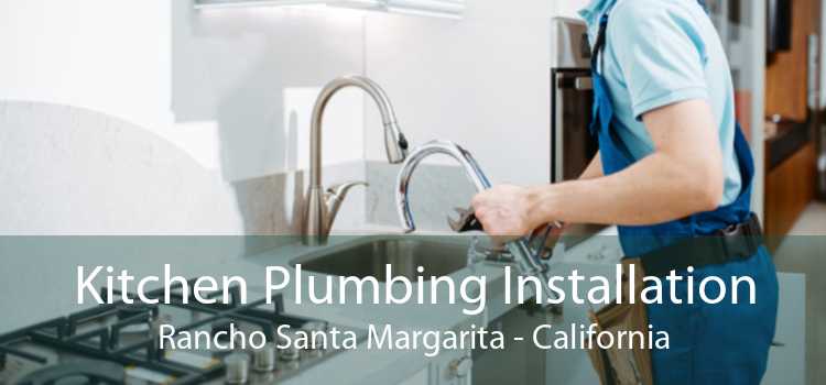 Kitchen Plumbing Installation Rancho Santa Margarita - California