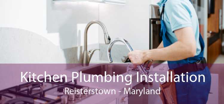 Kitchen Plumbing Installation Reisterstown - Maryland