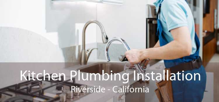 Kitchen Plumbing Installation Riverside - California