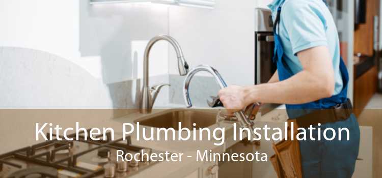Kitchen Plumbing Installation Rochester - Minnesota
