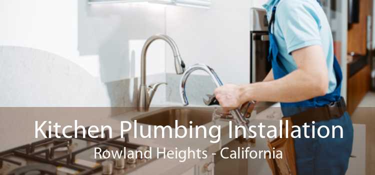 Kitchen Plumbing Installation Rowland Heights - California