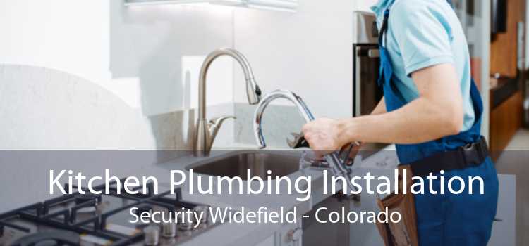 Kitchen Plumbing Installation Security Widefield - Colorado
