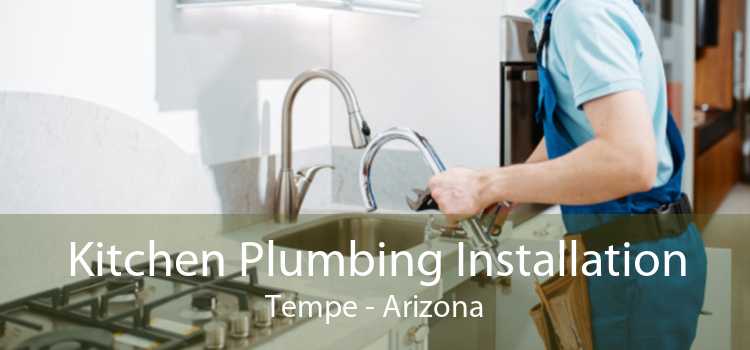 Kitchen Plumbing Installation Tempe - Arizona
