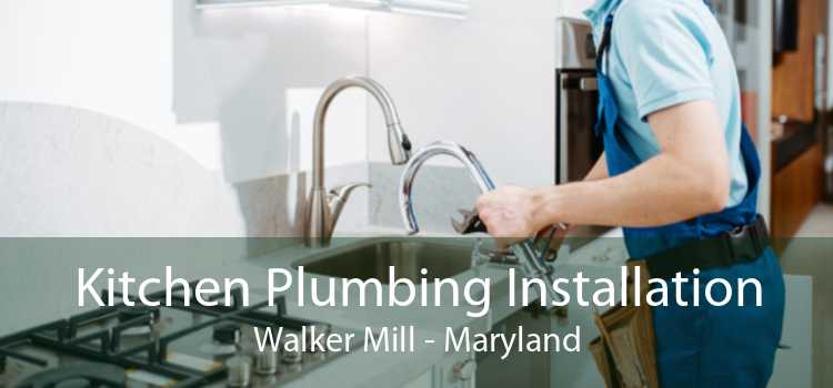 Kitchen Plumbing Installation Walker Mill - Maryland
