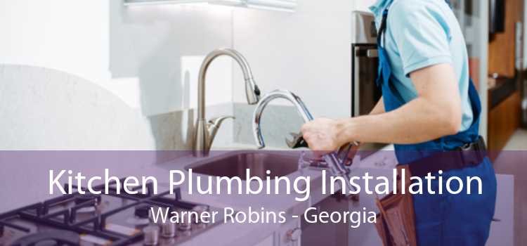 Kitchen Plumbing Installation Warner Robins - Georgia